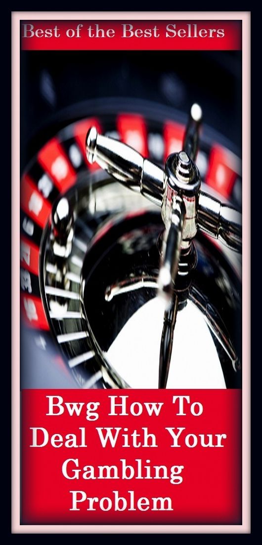 Gambling: How To Deal With Your Gambling Problem ( addiction, poker, roulette, compulsion, dependence, casino books, craps, gambling, betting, gaming )