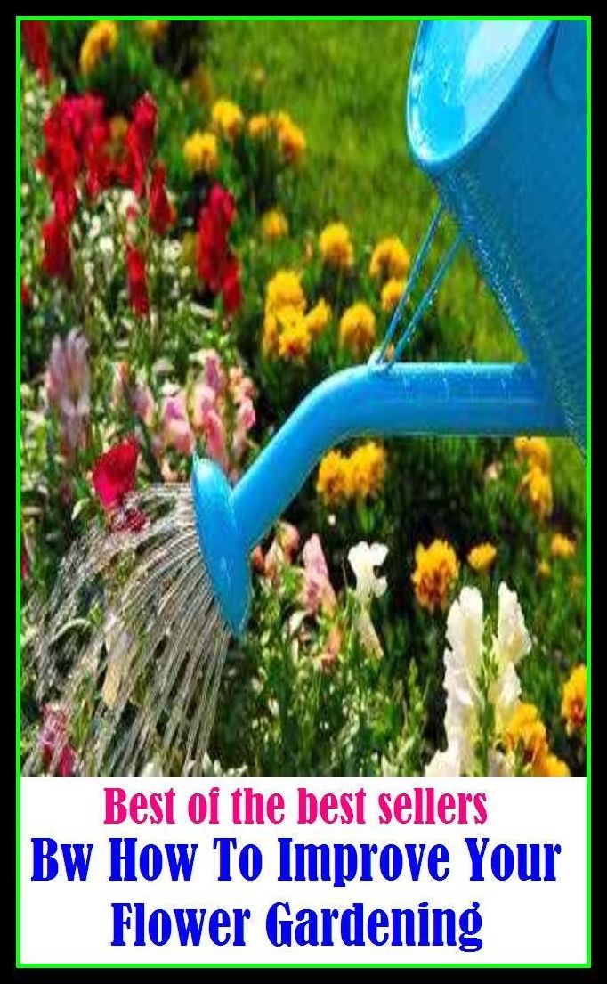 Best of the best sellers Bw How To Improve Your Flower Gardening ( home, house, residence, dwelling, gardening, farming, agriculture, crop growing, cultivate, firm , grow, plant, tent, develop )