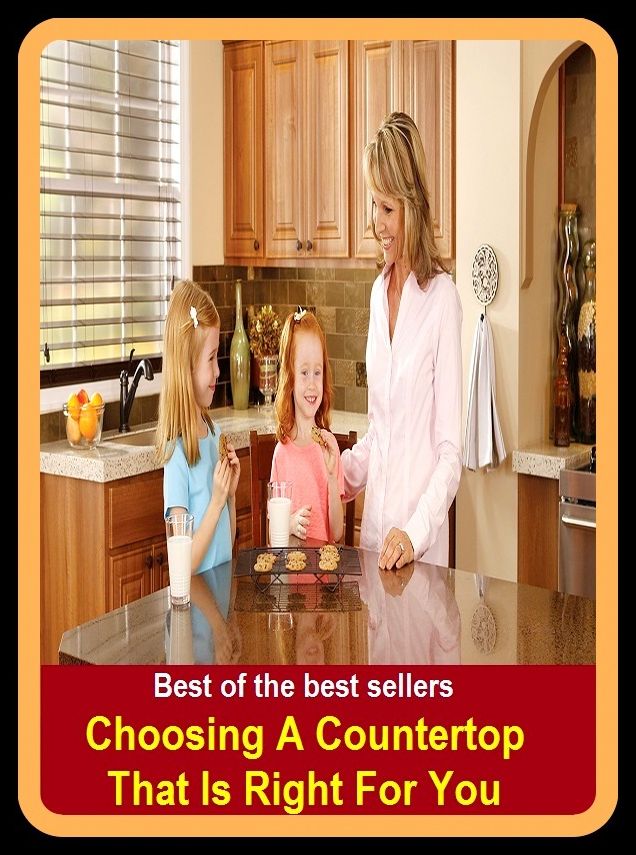 Best of the Best Sellers Choosing A Counter top That Is Right For You (counter to, counted up, countertypes, counter spy, counterstep, counterspy, countertenor, tote, tally, tot, total, sum)