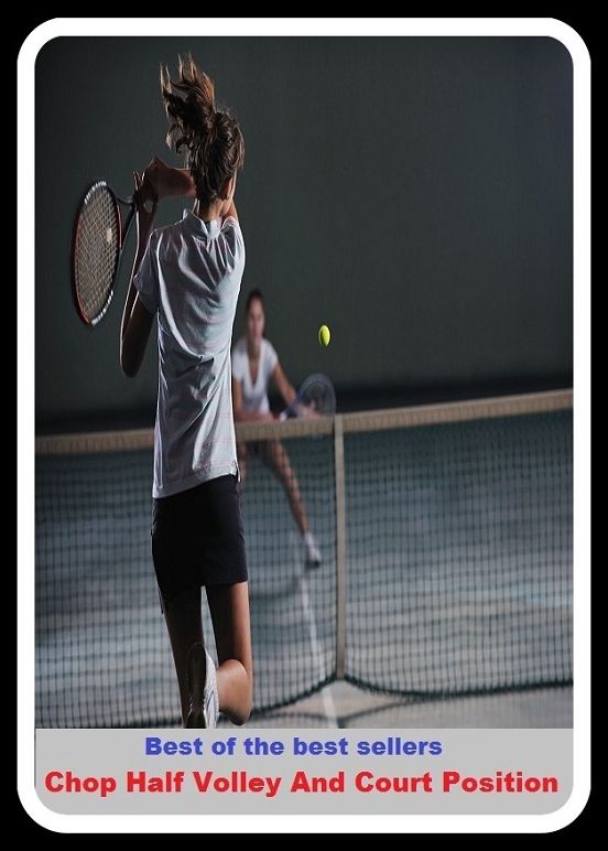 Best of the best sellers Chop Half Volley And Court Position (Athletics, fun, game, pastime, action, amusement, ball, disport, diversion, exercise, frolic, gaiety, games, picnic, play.)