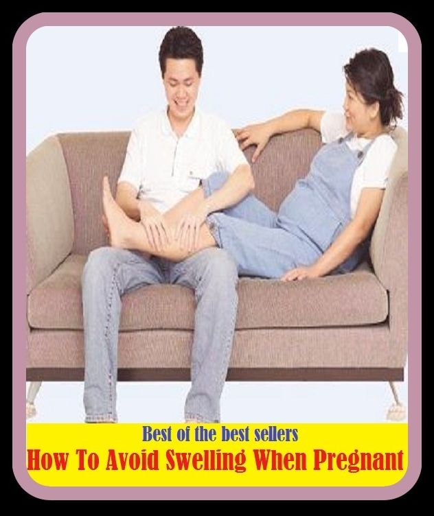 Best of the Best Sellers How To Avoid Swelling When Pregnant (pregnant, impregnate, with young, with calf, enceinte, big, fruity, fruitful, pregnant, operative)