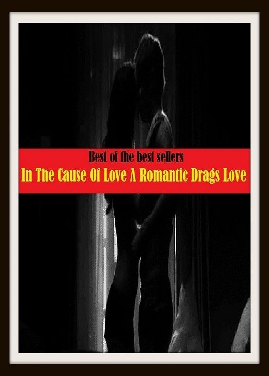 Best of the Best Sellers In The Cause Of Love A Romantic Drags Love ( Fanciful, romantic, visionary, emotional, impulsive, mushy, emotive, pathological, impassioned, imaginative )