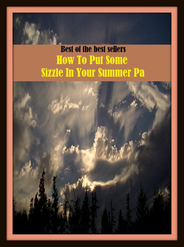 Best of the Best Sellers How To Put Some Sizzle In Your Summer Pa (broil, crackle, fizzle, grill, roast, sputter, brown, buzz, cook, fizz)