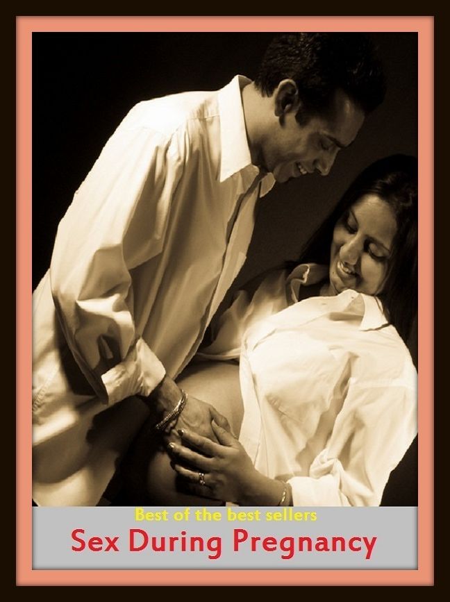Best of the Best Sellers Sex During Pregnancy (During Pregnancy, Pregnancy Baby, Signs Of Pregnancy, Stages Of Pregnancy, Pregnancy Safe, Pregnancy Need)