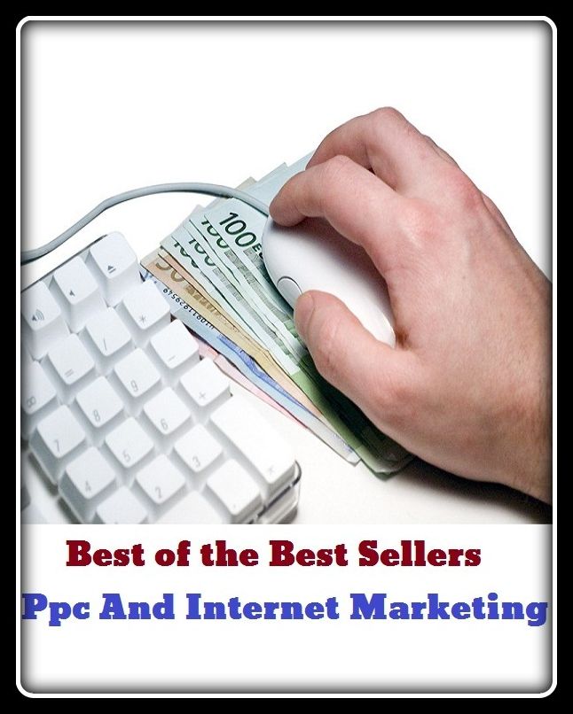 Best of the Best Sellers Ppc And Internet Marketing (buying, retailing, selling, purchasing, trading, market, brokerage, merchantry, shopping, purchases)