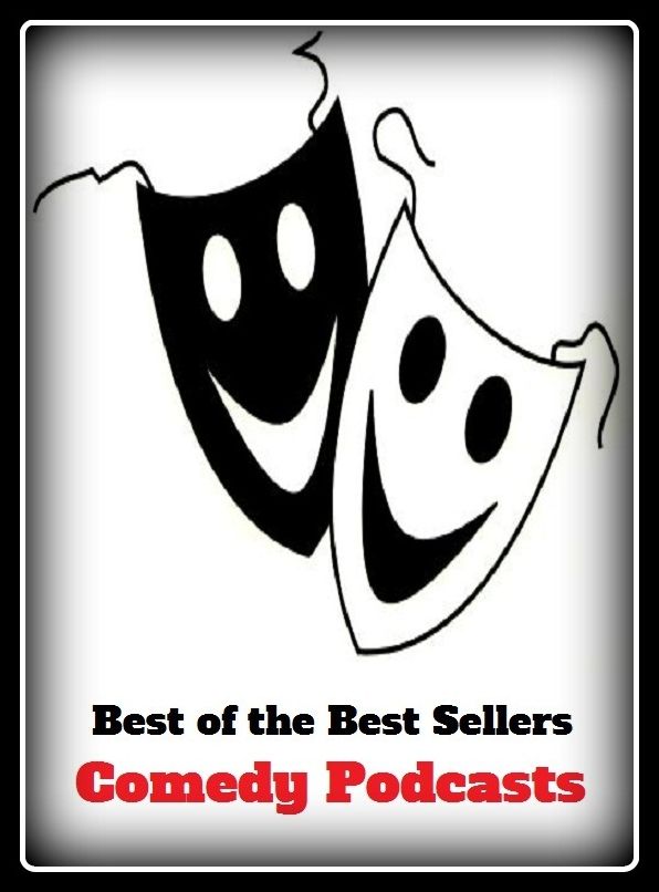 Best of the Best Sellers Comedy Pod casts (comic, comical, frivolous, frugal, relaxed, farce, joke, banter, comedietta, fun)