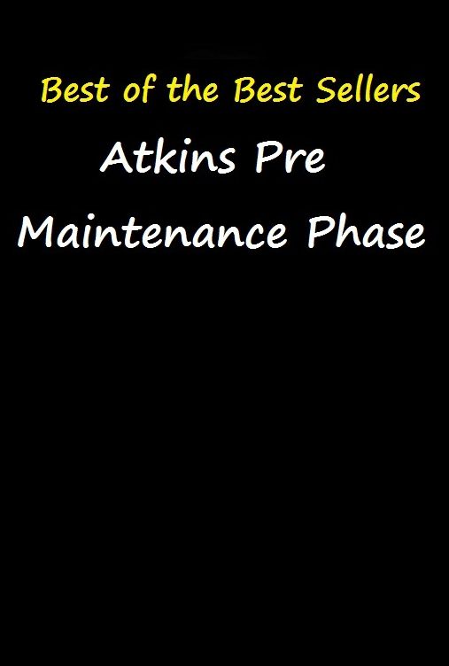 Best of the best seller Atkins Pre Maintenance Phase(takings,adjoins,attains,askings,eatins,eat ins,eat-ins,complete,earn,gain)