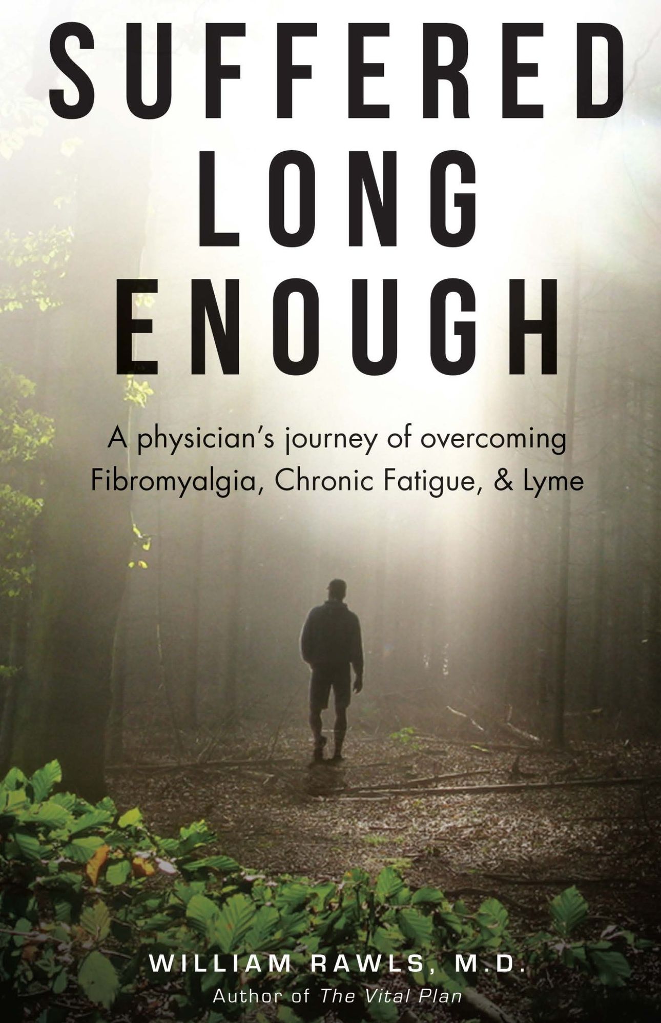 Suffered Long Enough: A Physician's Journey of Overcoming Fibromyalgia, Chronic Fatigue, & Lyme