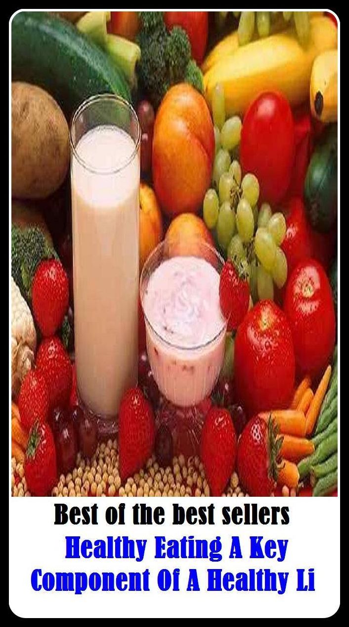 Best of the Best Sellers Healthy Eating A Key Component Of A Healthy Li ( condition, wholesomeness, euphoria, well-being, fitness, vigorousness, haleness, trim, healthiness, stamina )