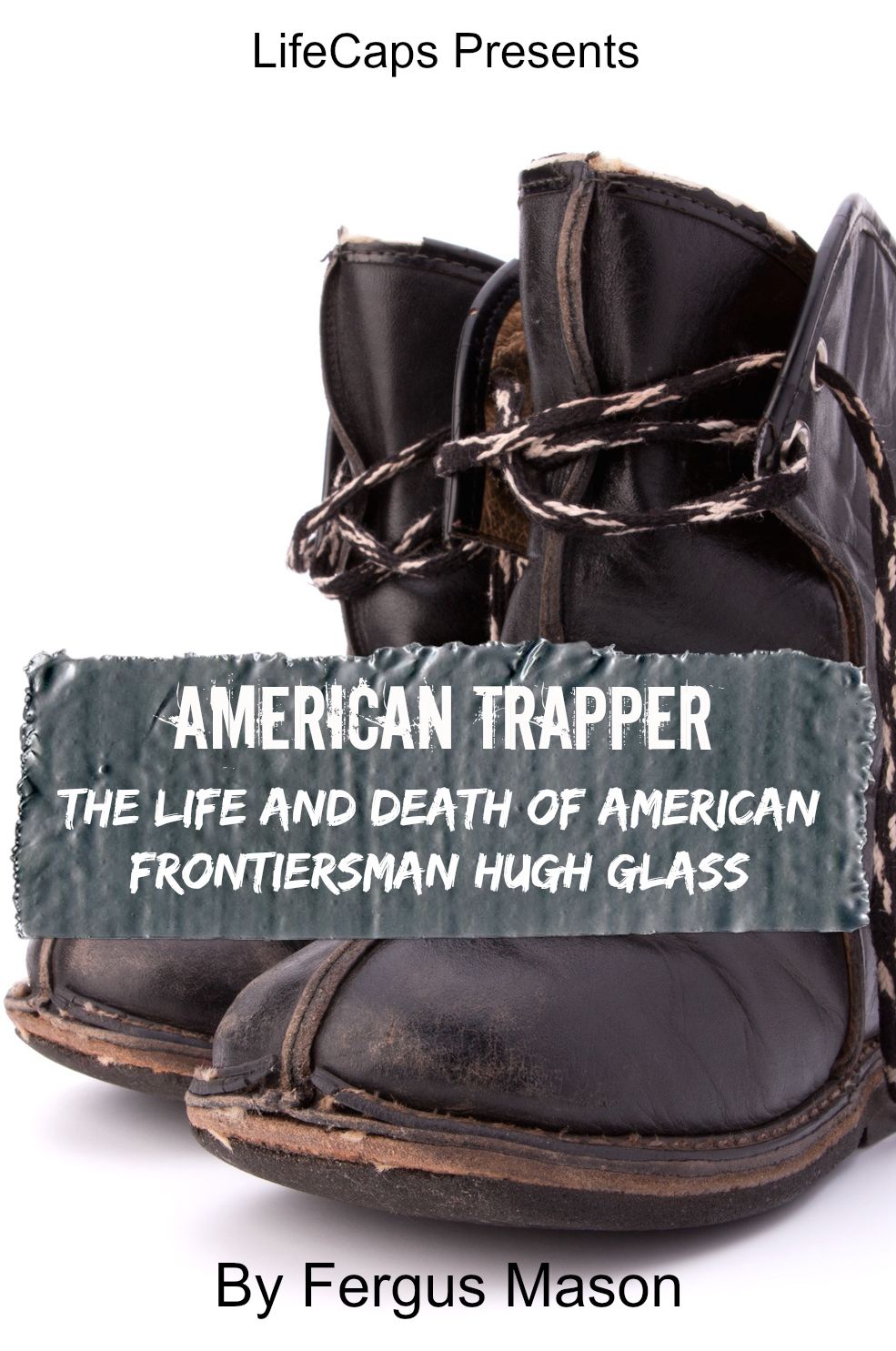American Trapper: The Life and Death of American Frontiersman Hugh Glass