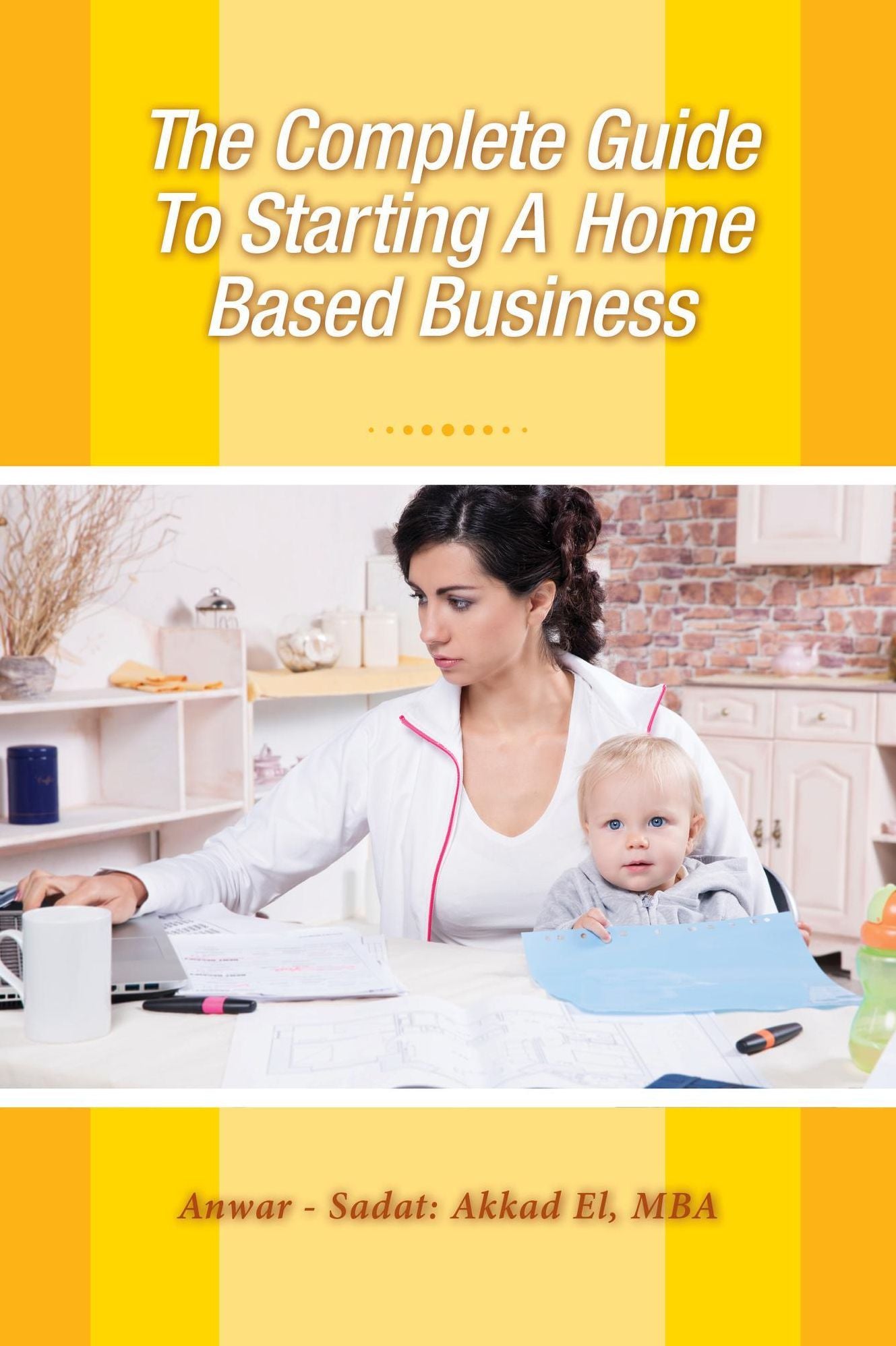 The Complete Guide To Starting A Home Based Business