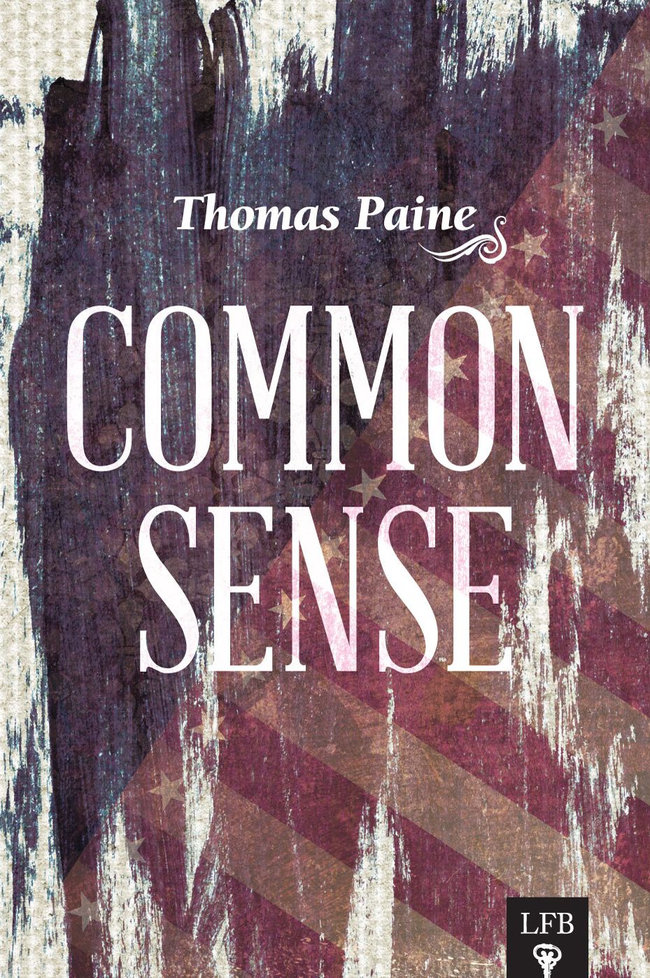 Common Sense, with Dissertations on Government, the Affairs of the Bank, and Paper Money