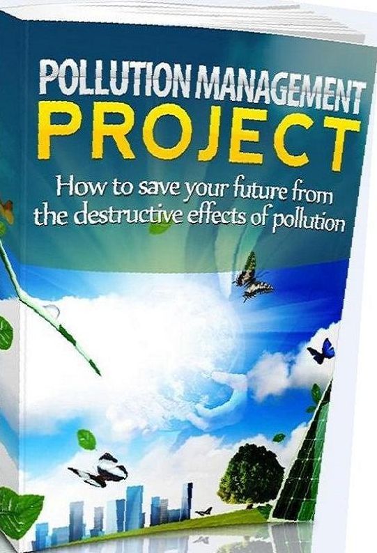 eBook about Pollution Management Project - Get All The Support And Guidance You Need To Be A Success At Pollution Management!