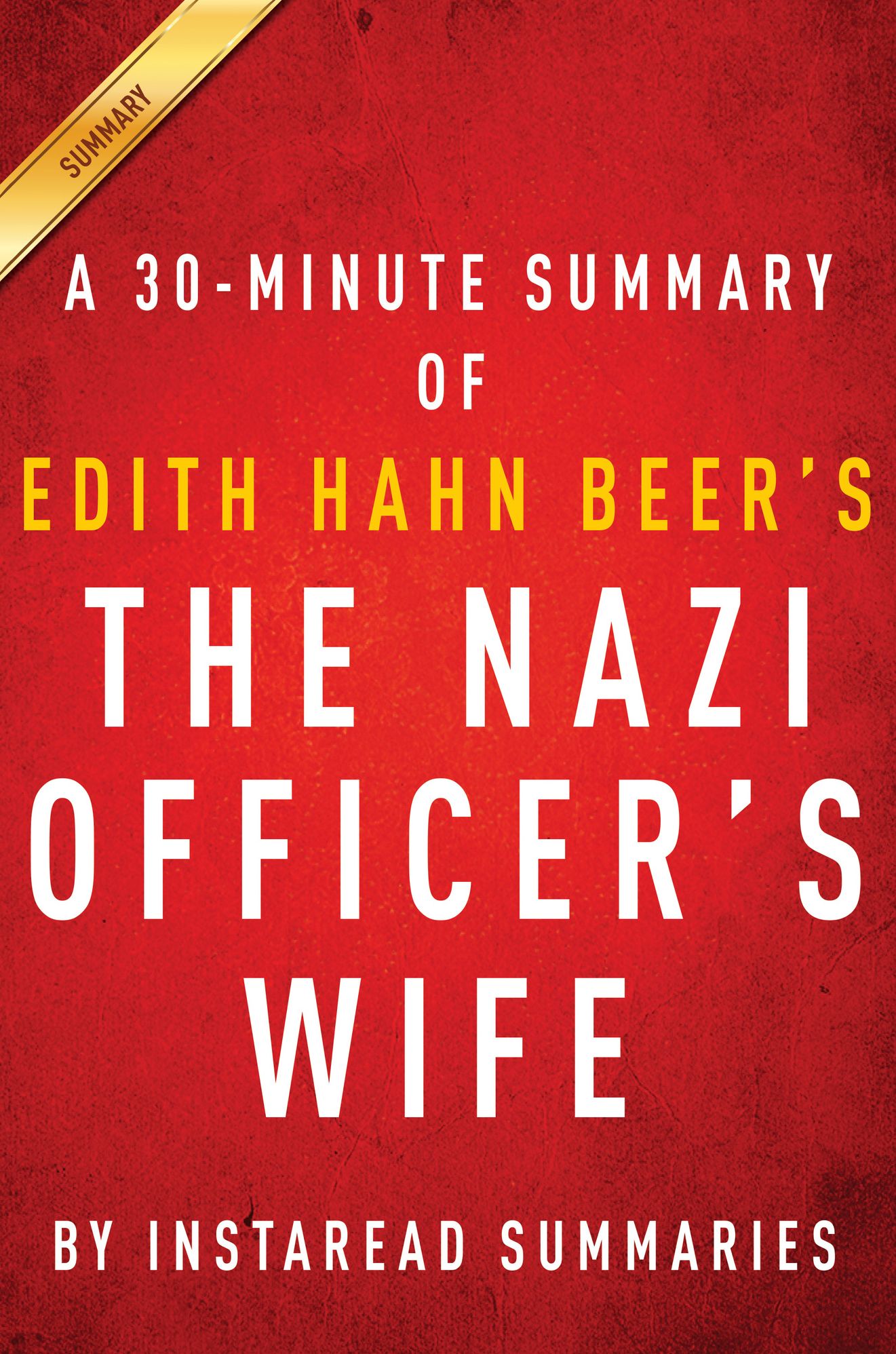 The Nazi Officer's Wife by Edith Hahn Beer with Susan Dworkin - A 30-minute Instaread Summary