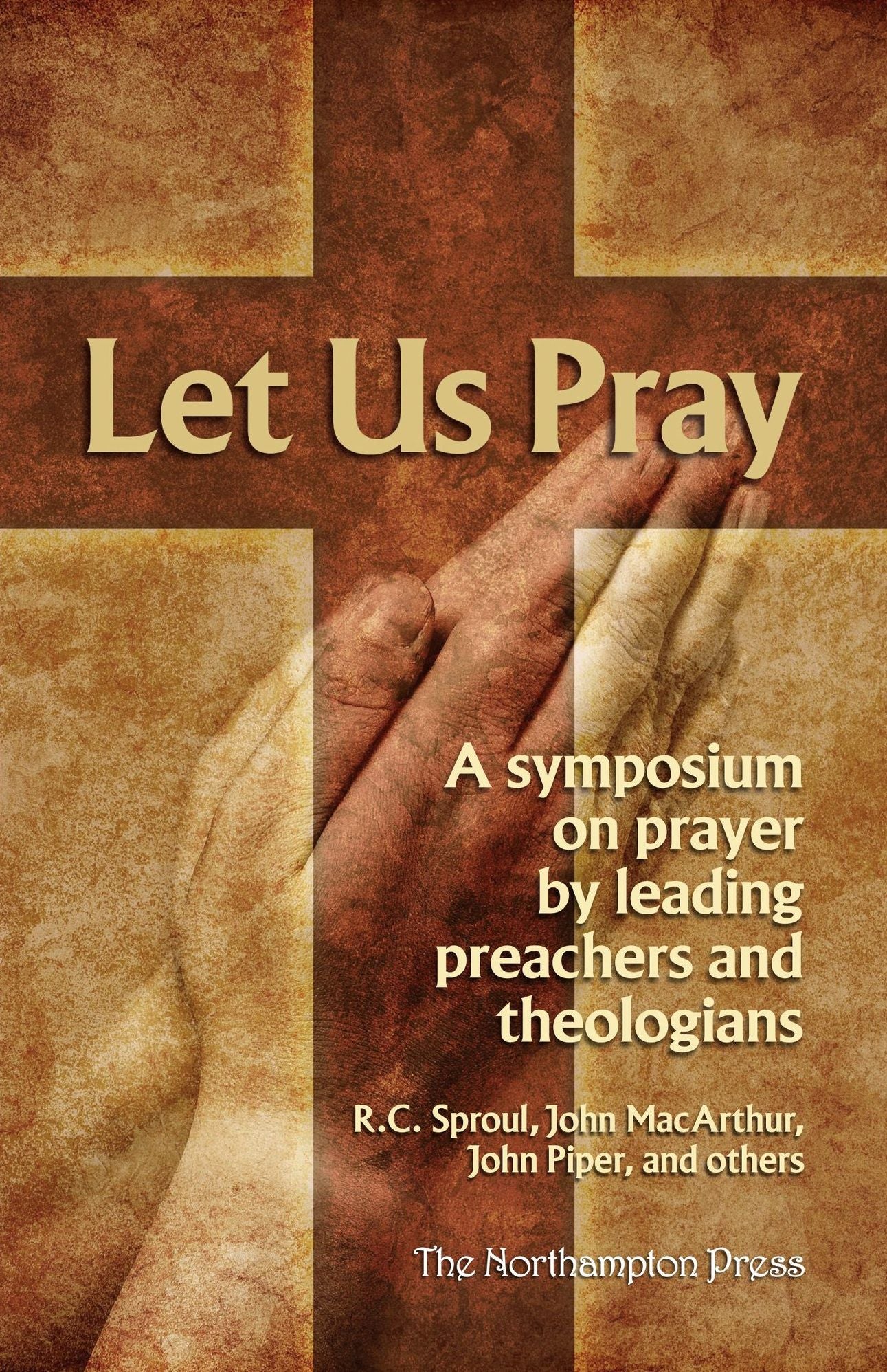 Let Us Pray: A Symposium on Prayer by Leading Preachers and Theologians