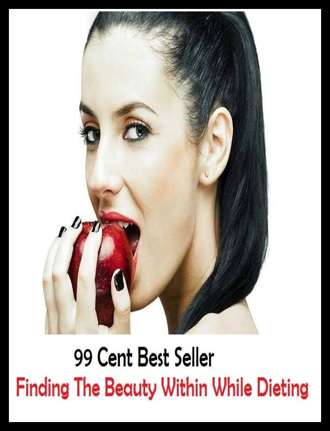 99 Cent Best Seller Finding The Beauty Within While Dieting ( decrease, maintain, High-protein diets, Low-fat diets, All-vegetable diets, Dieting Myths, weight loss tools, calorie counting, Food Dieting, Dieting Calculator )