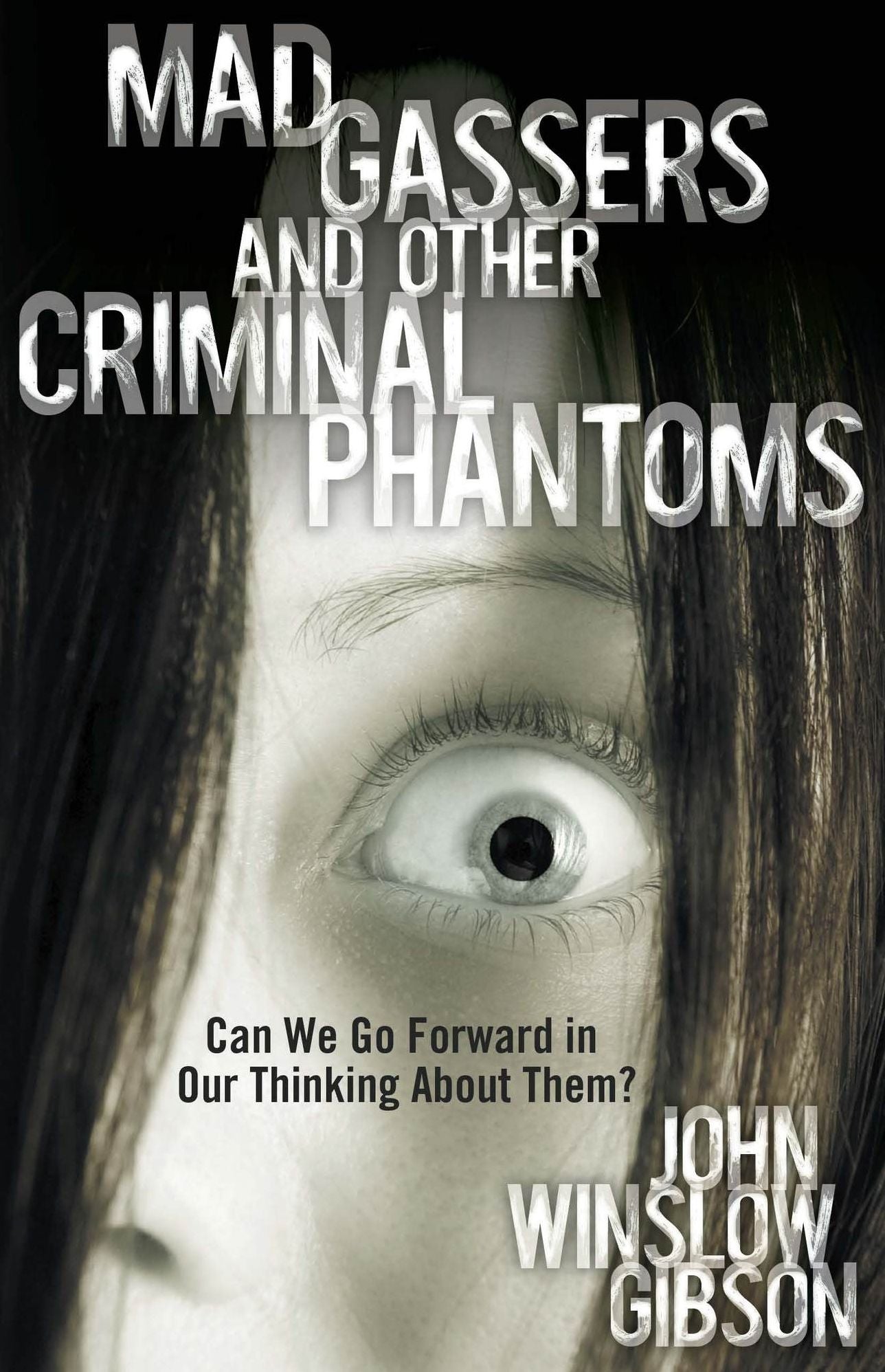 Mad Gassers and Other Criminal Phantoms: Can We Go Forward in Our Thinking about Them?