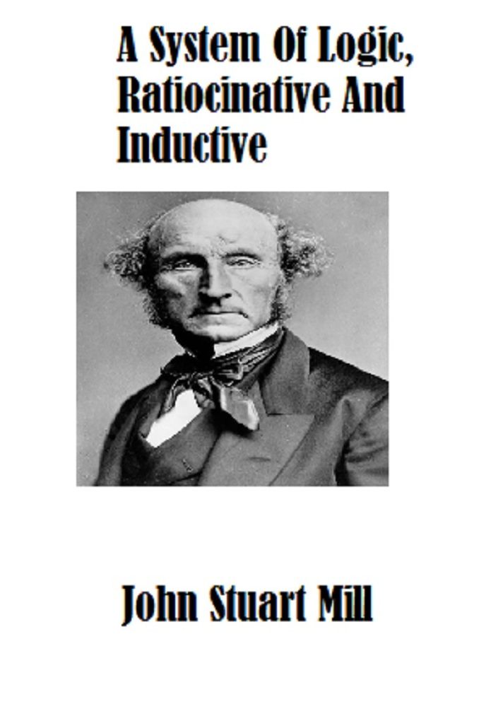 A System Of Logic, Ratiocinative And Inductive