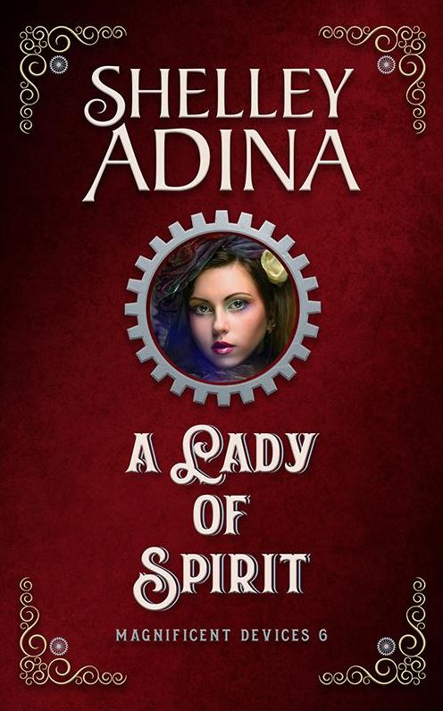 A Lady of Spirit: A steampunk adventure novel