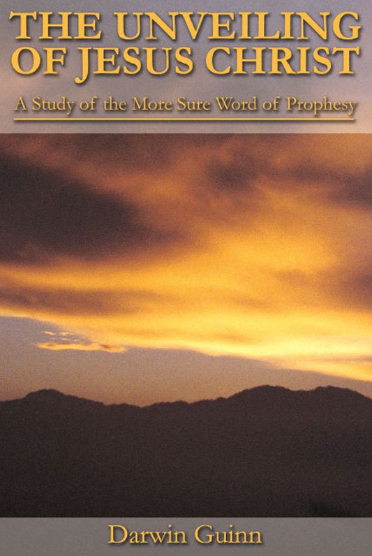 The Unveiling of Jesus Christ: A Study of the More Sure Word of Prophesy