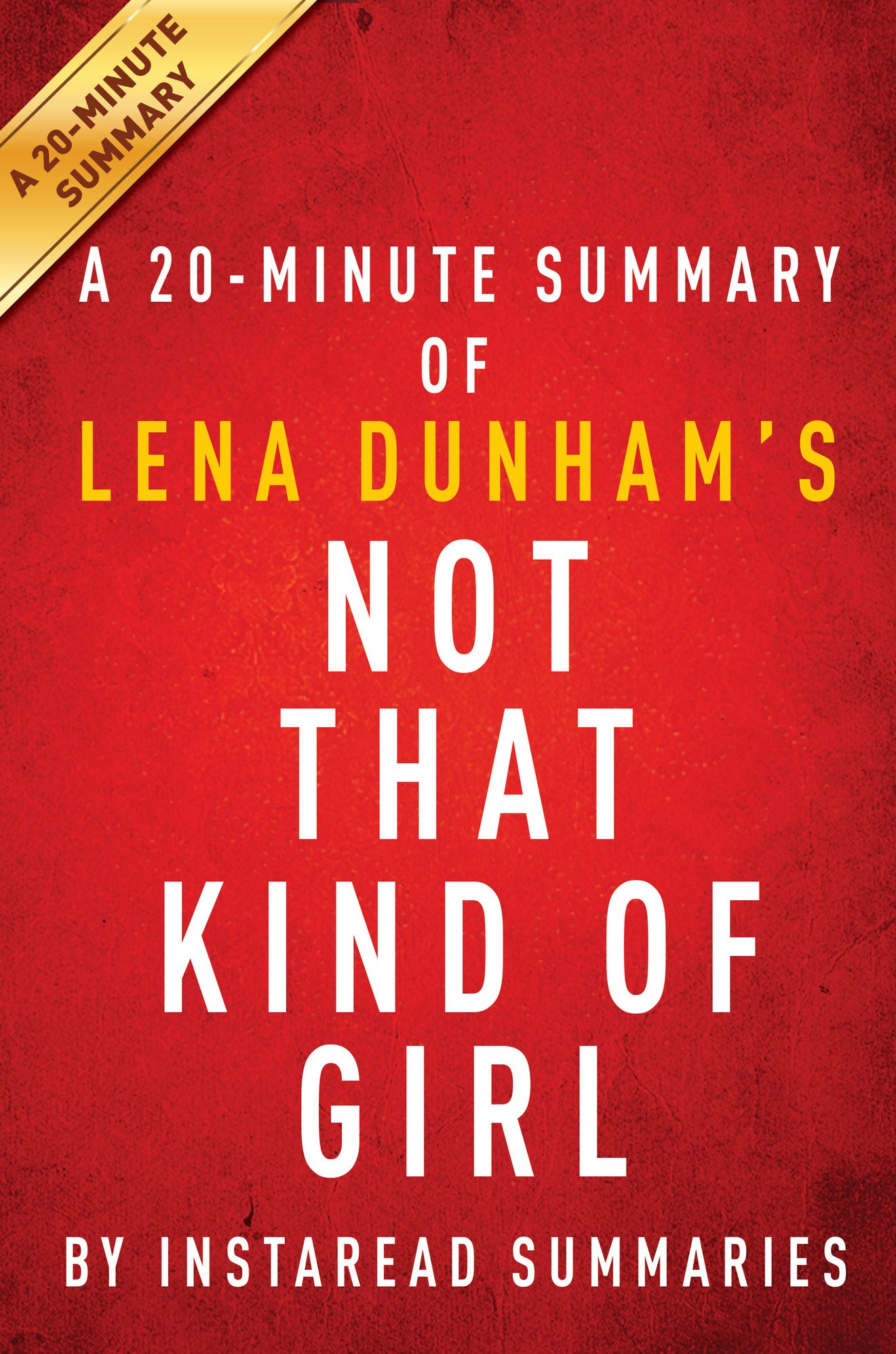 Not That Kind of Girl by Lena Dunham - A 20-minute Summary