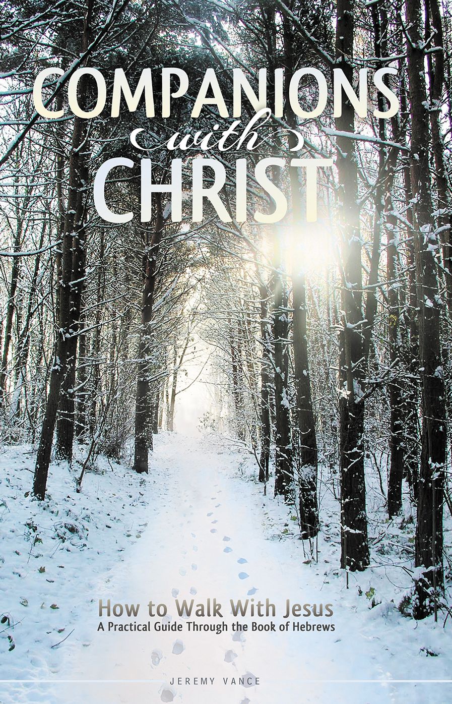 Companions With Christ: How to Walk With Jesuss