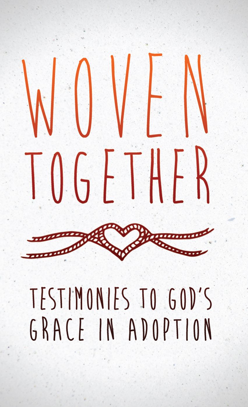 Woven Together: Testimonies to God's Grace in Adoption