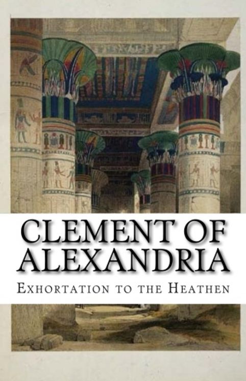 Clement of Alexandria - Exhortation to the Heathen