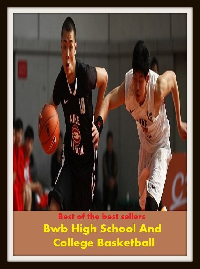 Best of the Best Sellers High School And College Basketball :(lyceum, vocational school, hall, licentiate, association, society, club, institute, body, fellowship, guild, lodge, order, fraternity, league, union, alliance)