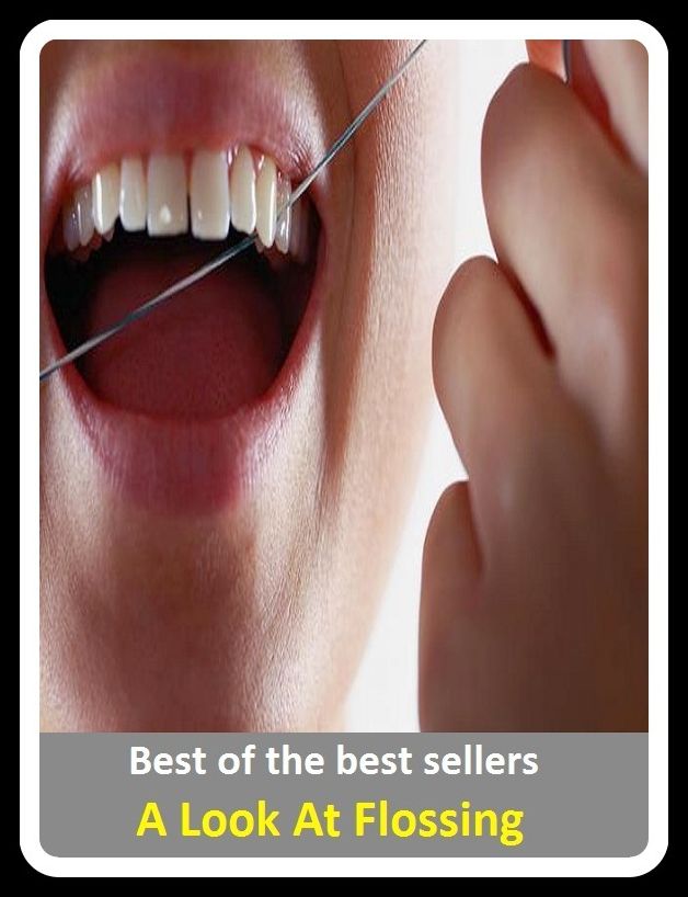 Best of the Best Sellers A Look At Flossing ( manufacture, product, production, outcome, upshot, effect, fruit, rogeny, generation, breed )