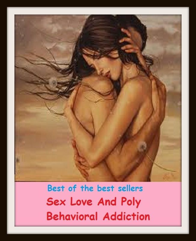 Best of the Best Sellers Sex Love And Poly Behavioral Addiction ( addiction, passion, adherence, adhesion, tendency, leaning, affinity, aptitude, Fad, bent )