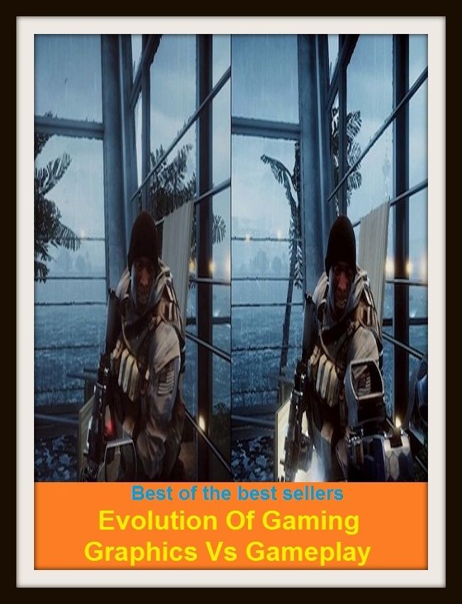 Best of the Best Sellers Evolution Of Gaming Graphics Vs Game play (pastime, diversion, entertainment, amusement, distraction, divertissement, recreation, sport, activity; match, contest, tournament, meet, final, playoff, deathmatch )
