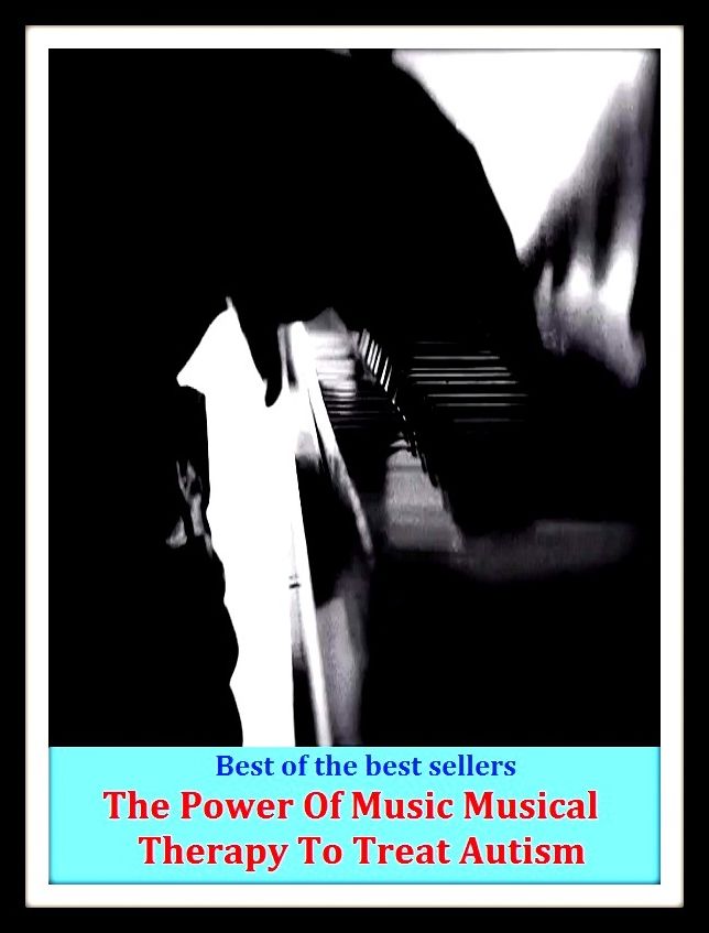 Best of the Best Sellers The Power Of Music Musical Therapy To Treat Autism (unusual, abnormal, paranormal, extraordinary, unnatural, exceptional, oddity, unnatural, abnormal, pathologic )
