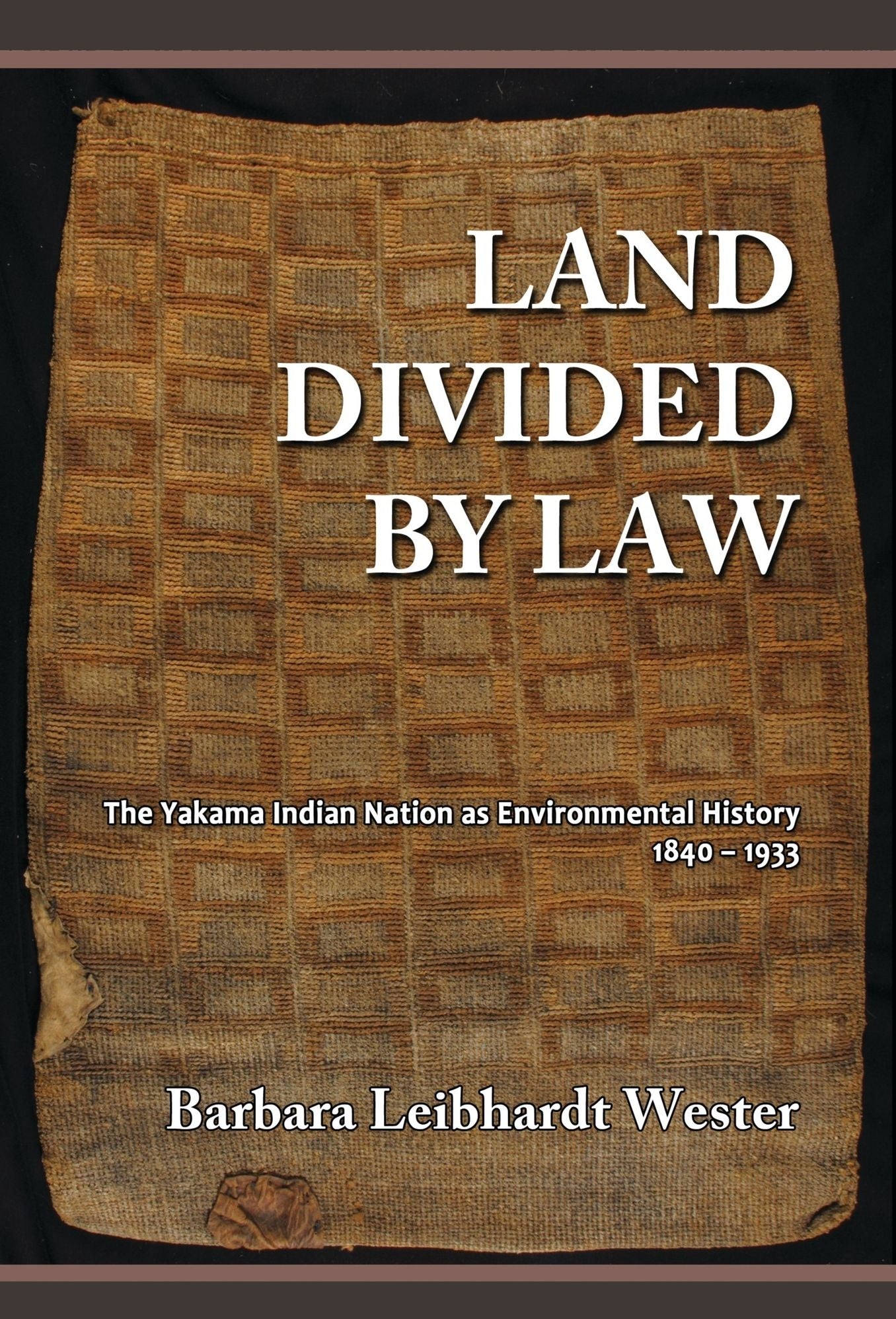 Land Divided by Law: The Yakama Indian Nation as Environmental History, 1840-1933