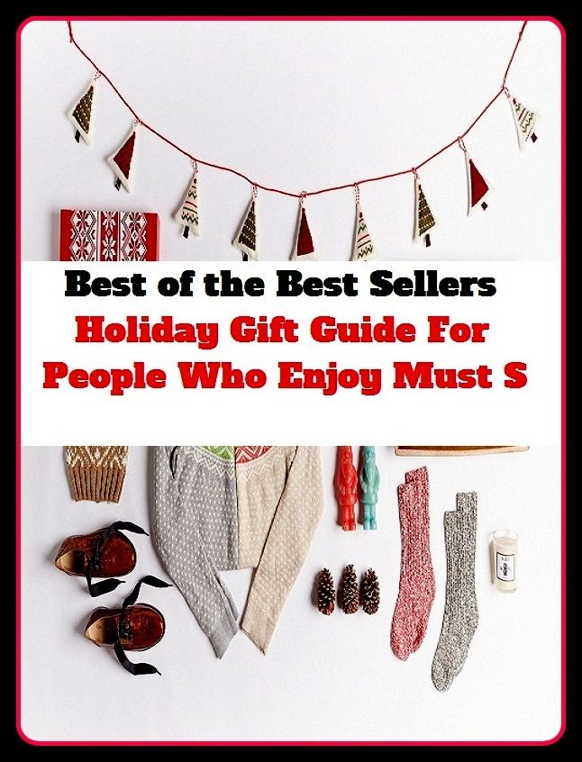Best of the Best Sellers Holiday Gift Guide For People Who Enjoy Must S ( holiday, day off, playday, fiesta, Enjoy, bask, dig, enjoy oneself )