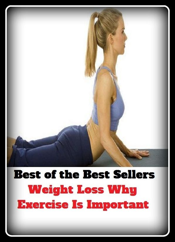 Best of the Best Sellers Weight Loss Why Exercise Is Important ( poise, measure, weight, ponderosity, ounce, measurement, damage, loss, harm, hurt, deprivation, detriment, important, significant, weighty, big, high, main )
