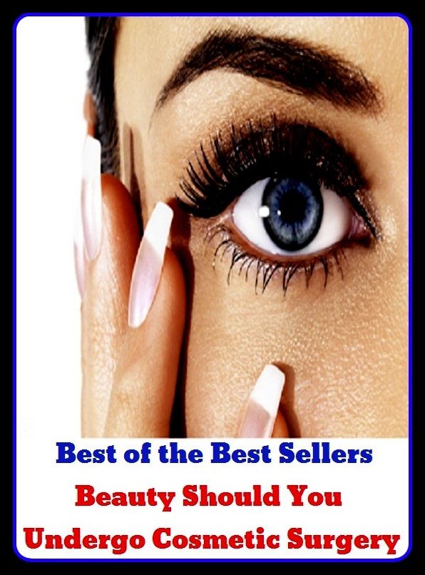 Best of the Best Sellers Beauty Should You Undergo Cosmetic Surgery ( beauty, good looks, blossom, charm, Elegance, loveliness, endure, bear, undergo, tolerate, pass through, hold,cosmetic, cosmetics, cosmetology )