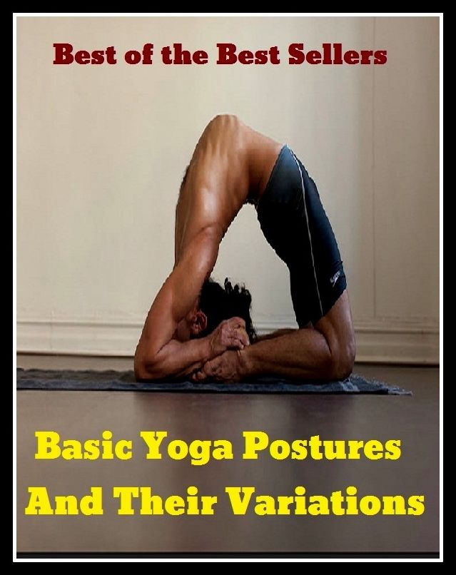 Yoga: Basic Yoga Postures And Their Variations ( initial, primary, elementary, basic, prime, elemental, discipline of yoga, yoga, posture, pose, fashion, manner, style, vein, change, changing, alternative, transformation, switch, )