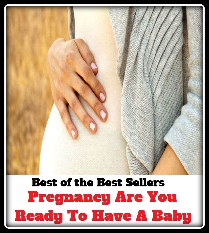 Best of the Best Sellers Pregnancy Are You Ready To Have A Baby (During Pregnancy, Pregnancy Baby, Signs Of Pregnancy, Stages Of Pregnancy, Pregnancy Safe, Pregnancy Need)