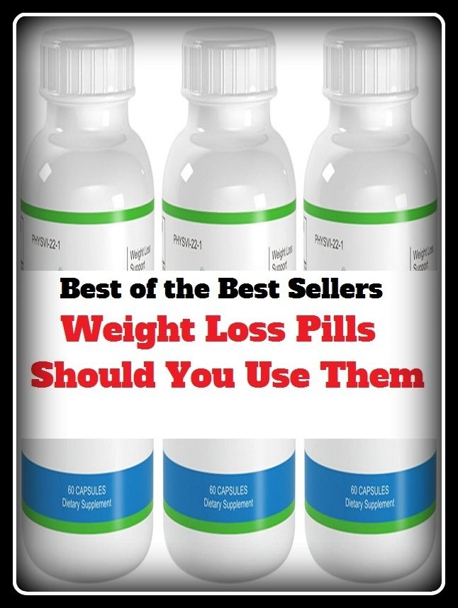 Best of the Best Sellers Weight Loss Pills Should You Use Them ( damage, loss, harm, hurt, deprivation, detriment, poise, measure, weight, ponderosity, ounce, measurement )