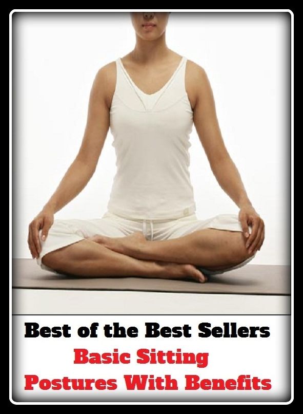 Best of the Best Sellers Basic Sitting Postures With Benefits ( initial, primary, elementary, basic, prime,engaging, sitting, placing, encampment, insertion, arraying elemental )