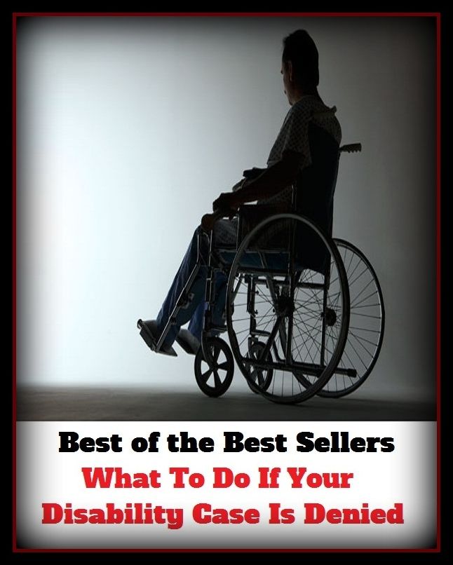 Best of the Best Sellers What To Do If Your Disability Case Is Denied ( disability, inability, default, incapacity, incapability, impotence, denied, disavowed, gainsaid, repudiated, refused )