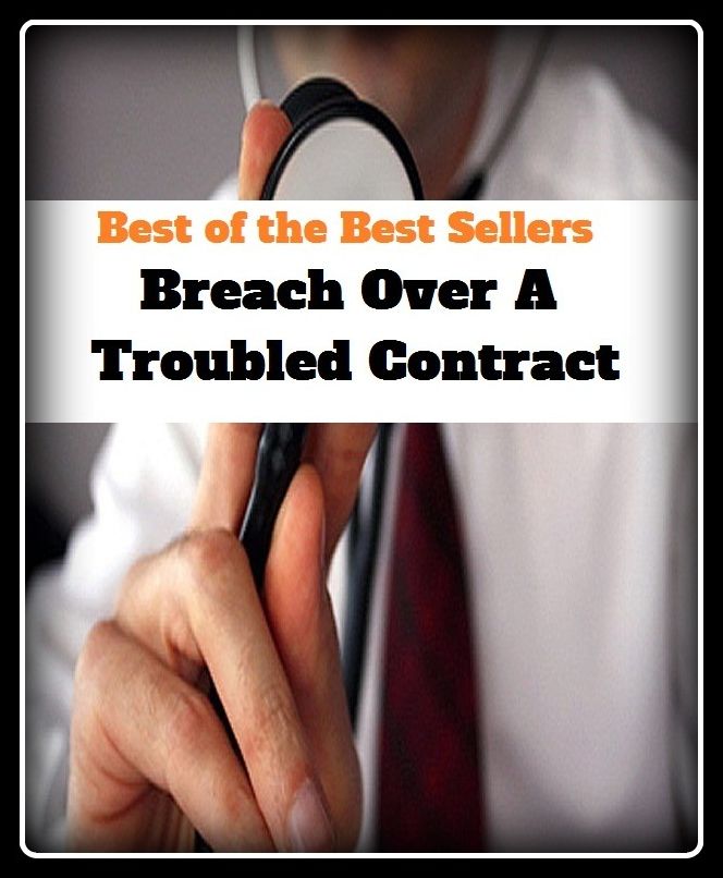 Best of the Best Sellers Breach Over A Troubled Contract ( breaking, breach, violation, dissolution, contravention, fracture, troubled, unstable, hectic, choppy, restless, keyed )