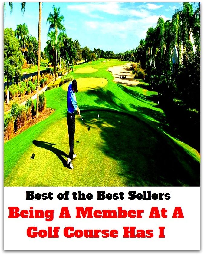 Best of the Best Sellers Being A Member At A Golf Course Has I ( stay, remain, be, lie, stand, keep, organ, body, part, ingredient, limb, member, playing field, ground, field, course, maidan, land )