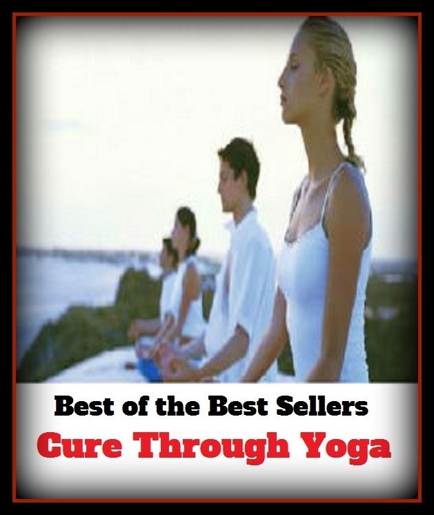 Yoga: How to Cure Through Yoga ( fitness, exercise, meditation, discipline of yoga, yoga)