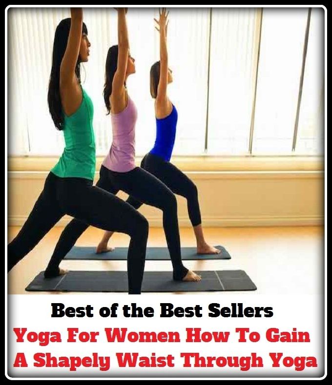 Best of the Best Sellers Yoga For Women How To Gain A Shapely Waist Through Yoga ( interior, waist, up-country, with the help of, through, by, via, discipline of yoga, yoga )