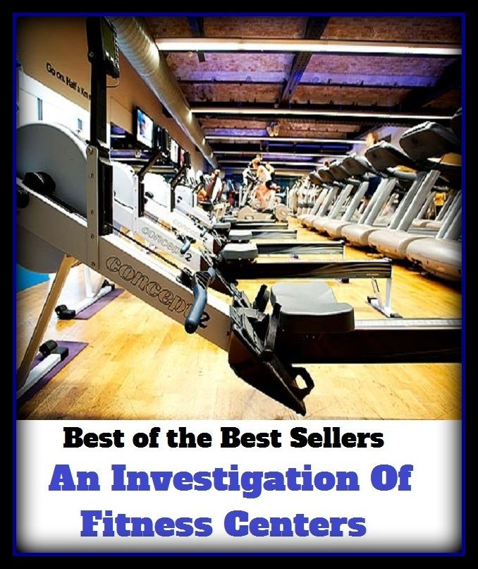 Best of the Best Sellers An Investigation Of Fitness Centers ( Investigation, inquisition, Investigate, fitness, fitting, lustre, luster, shine, energy, center, centre, centrum )