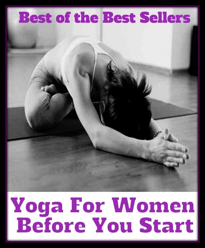 Best of the Best Sellers Yoga For Women Before You Start	 ( discipline of yoga, yoga, woman, fair, daughter, in the beginning, erst, earlier on, anteriorly)