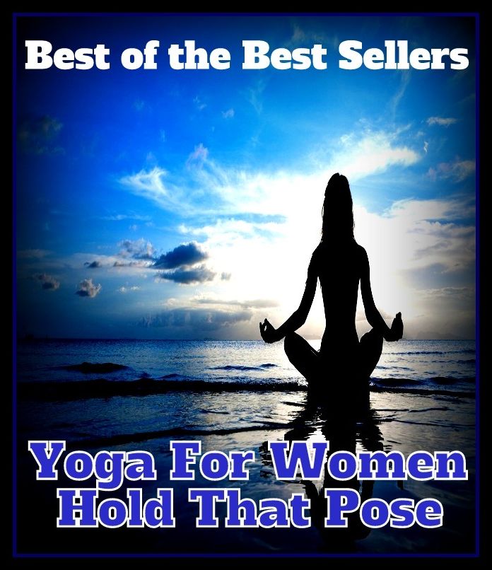 Best of the Best Sellers Yoga For Women Hold That Pose ( discipline of yoga, yoga, wife, woman, lady, bedfellow, hold, lay, maintain, place, deposit, bestow )