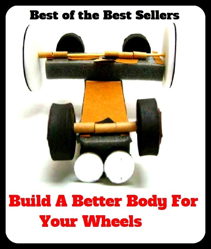 Best of the Best Sellers	Build A Better Body For Your Wheels ( build, construct, make, fabricate, edify, erect, body, frame, person, substance )